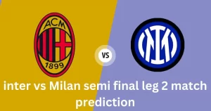 inter vs Milan semi final leg 2 match prediction